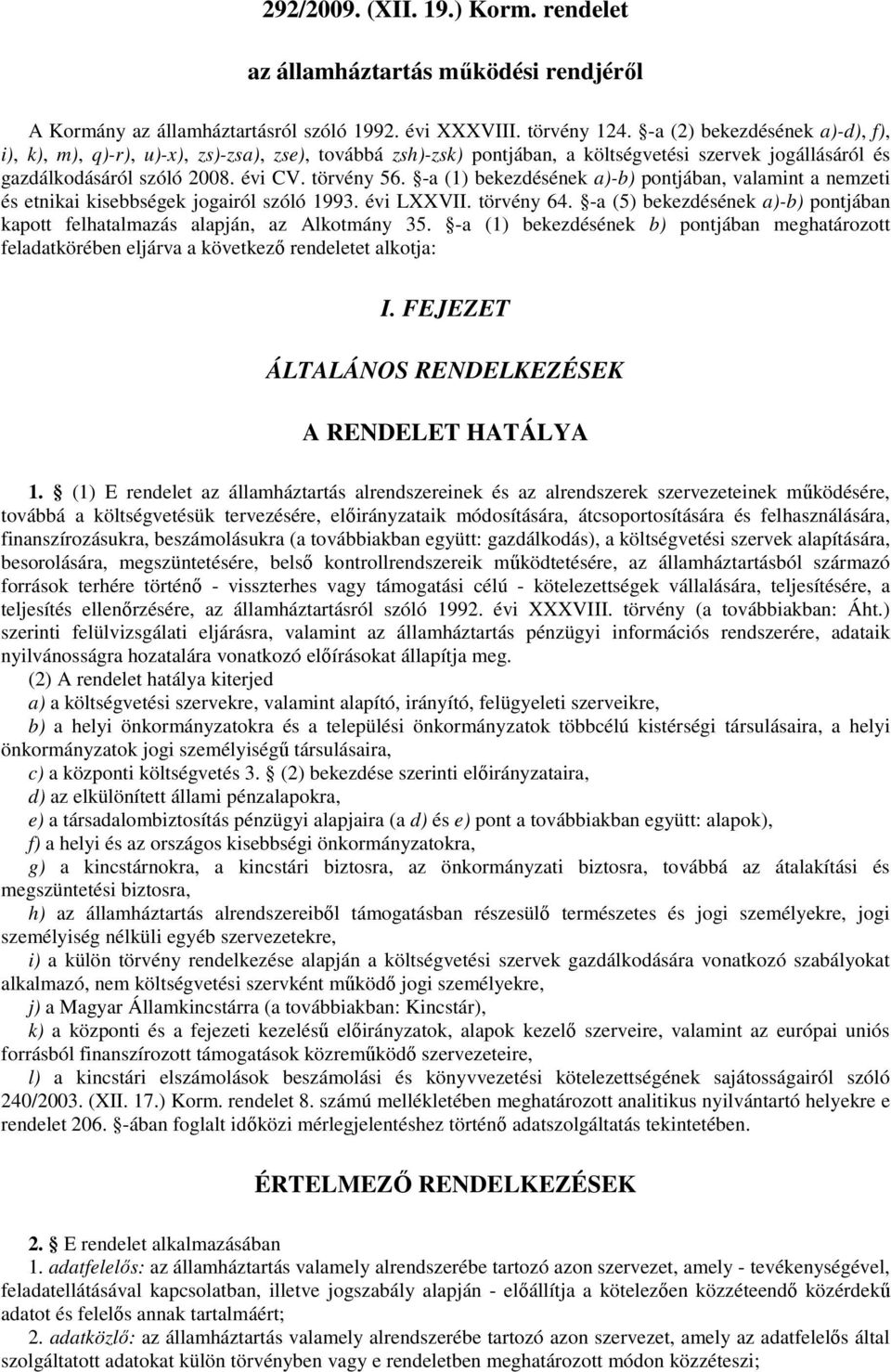 -a (1) bekezdésének a)-b) pontjában, valamint a nemzeti és etnikai kisebbségek jogairól szóló 1993. évi LXXVII. törvény 64.