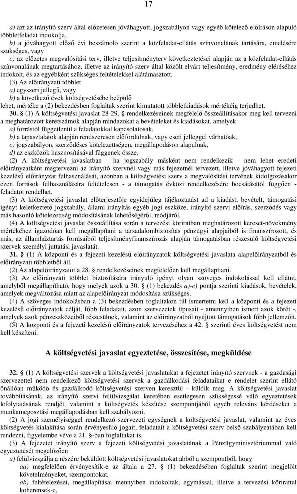 megtartásához, illetve az irányító szerv által közölt elvárt teljesítmény, eredmény eléréséhez indokolt, és az egyébként szükséges feltételekkel alátámasztott.