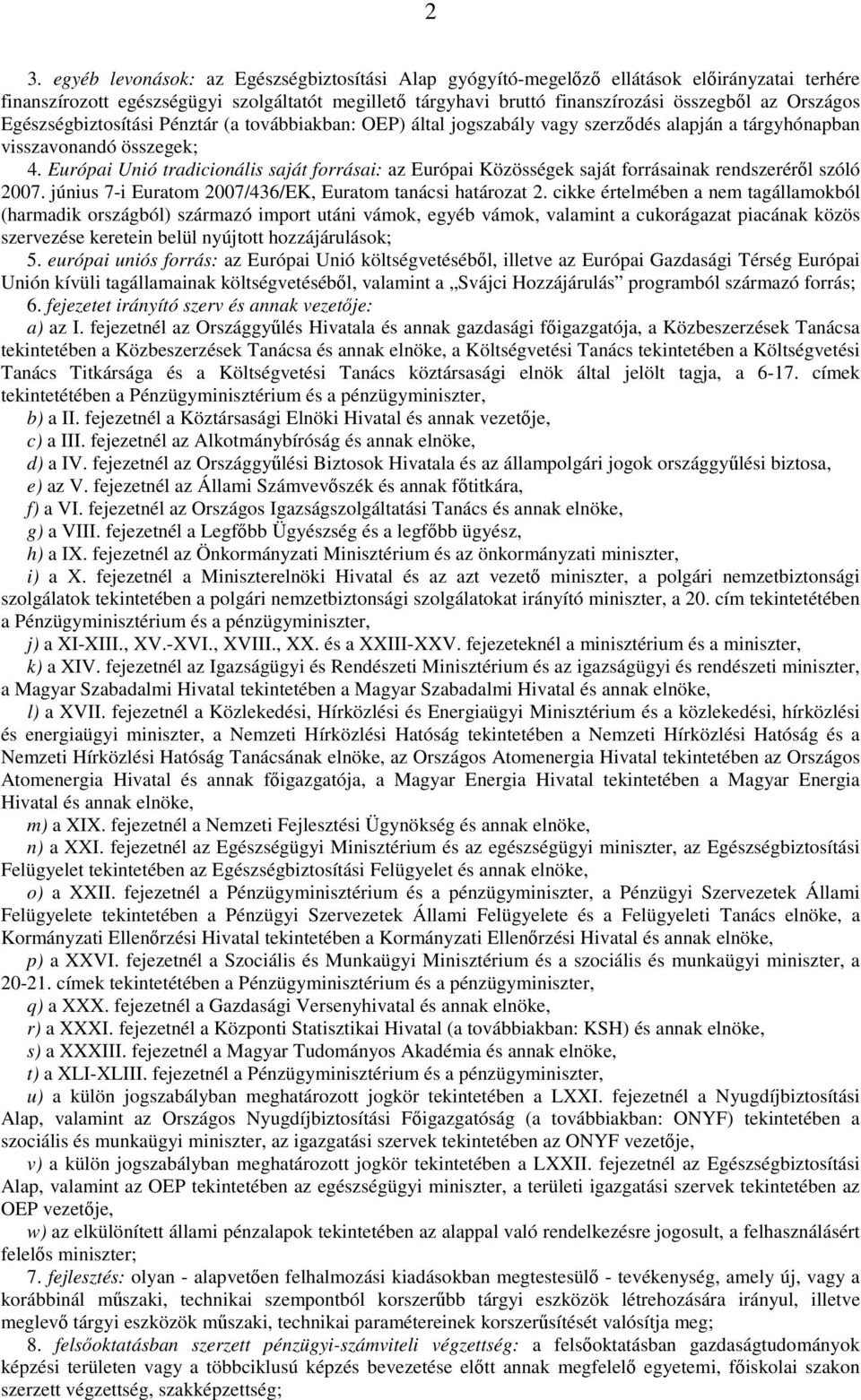 Európai Unió tradicionális saját forrásai: az Európai Közösségek saját forrásainak rendszerérıl szóló 2007. június 7-i Euratom 2007/436/EK, Euratom tanácsi határozat 2.