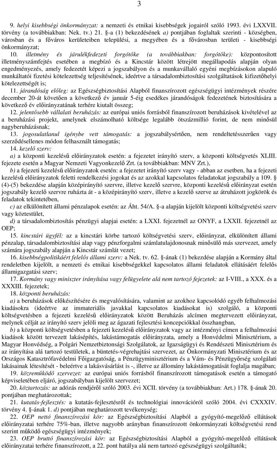 illetmény és járulékfedezeti forgótıke (a továbbiakban: forgótıke): központosított illetményszámfejtés esetében a megbízó és a Kincstár között létrejött megállapodás alapján olyan engedményezés,