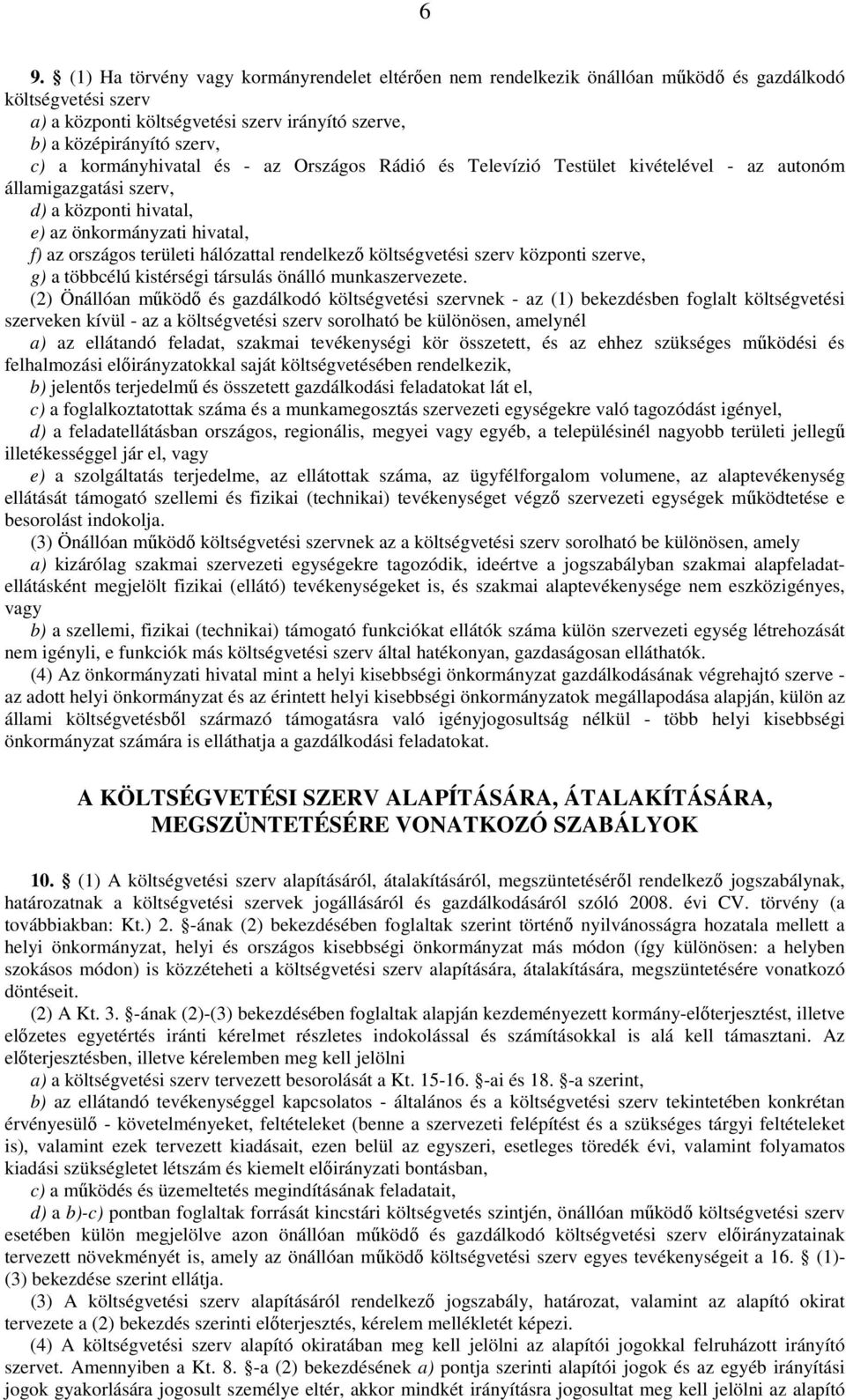 rendelkezı költségvetési szerv központi szerve, g) a többcélú kistérségi társulás önálló munkaszervezete.