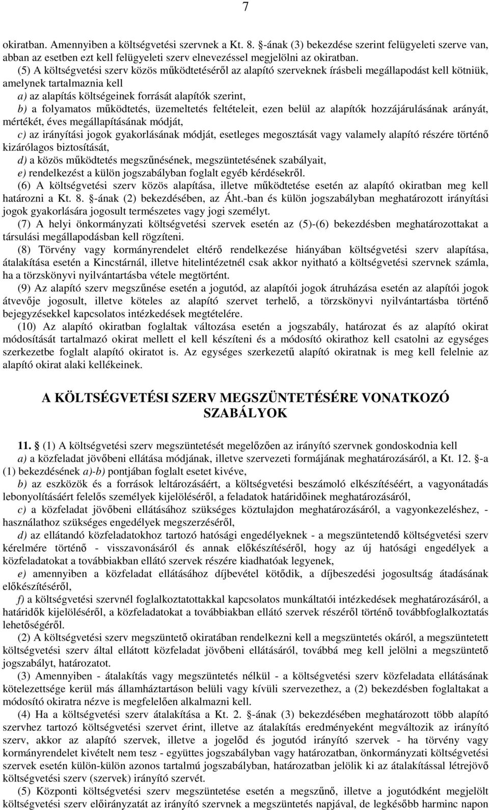 folyamatos mőködtetés, üzemeltetés feltételeit, ezen belül az alapítók hozzájárulásának arányát, mértékét, éves megállapításának módját, c) az irányítási jogok gyakorlásának módját, esetleges