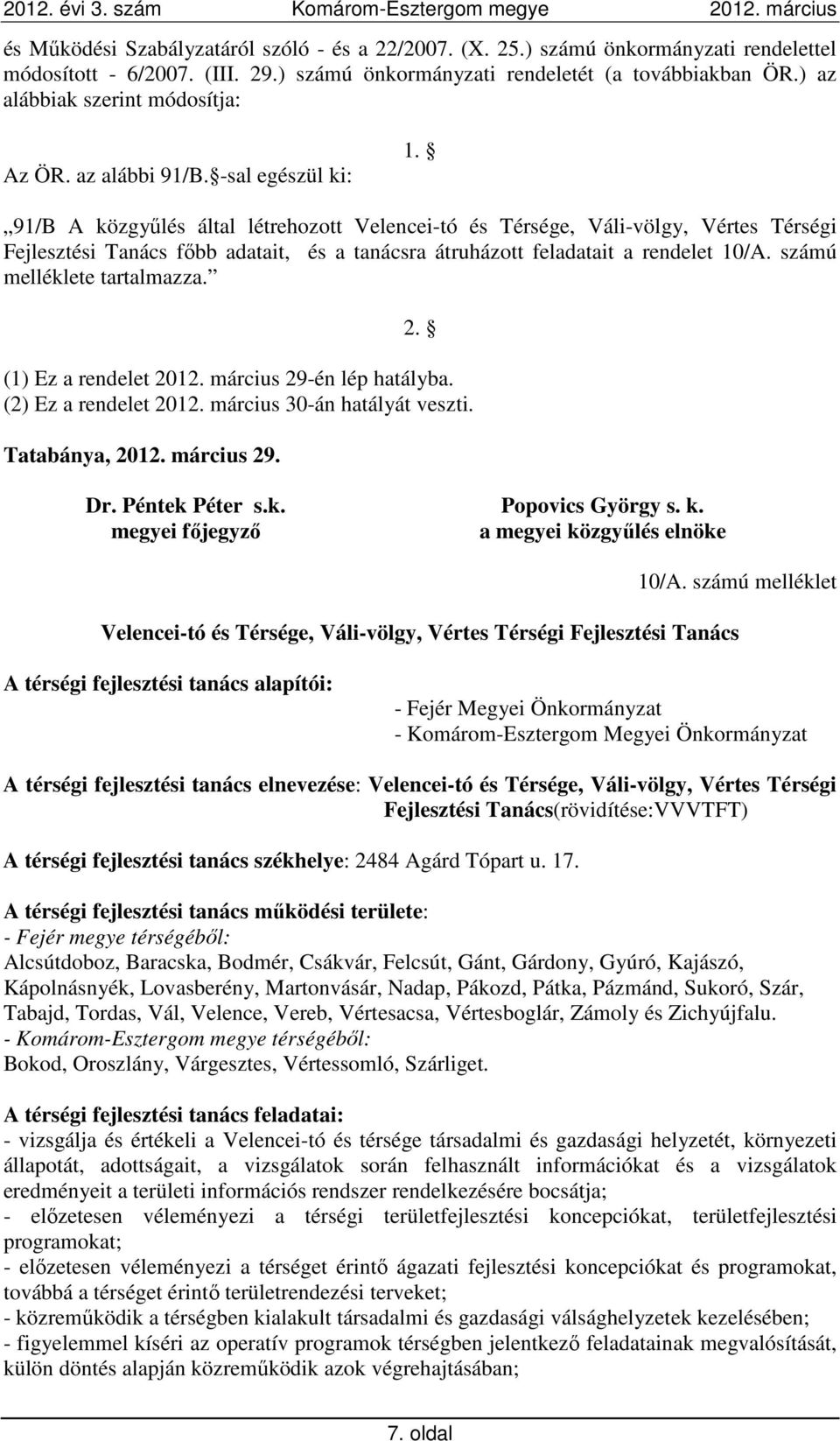 91/B A közgyűlés által létrehozott Velencei-tó és Térsége, Váli-völgy, Vértes Térségi Fejlesztési Tanács főbb adatait, és a tanácsra átruházott feladatait a rendelet 10/A.