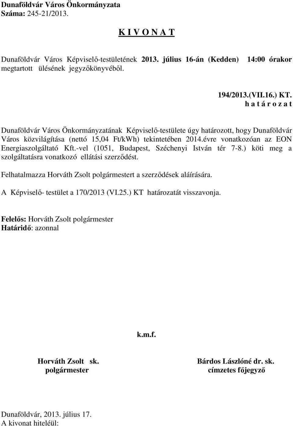 Ft/kWh) tekintetében 2014.évre vonatkozóan az EON Energiaszolgáltató Kft.-vel (1051, Budapest, Széchenyi István tér 7-8.