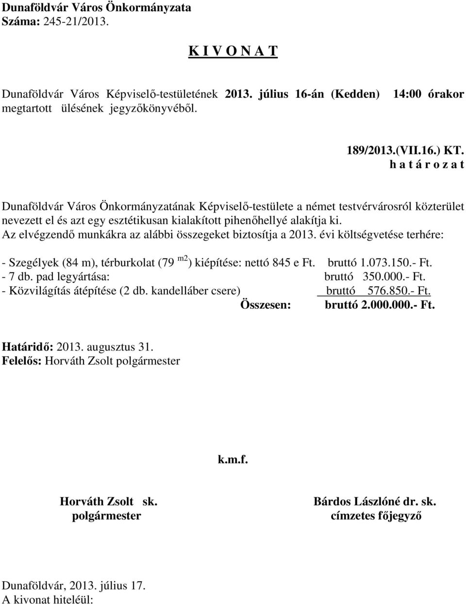 pihenőhellyé alakítja ki. Az elvégzendő munkákra az alábbi összegeket biztosítja a 2013.