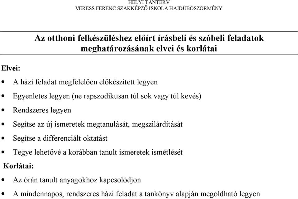 az új ismeretek megtanulását, megszilárdítását Segítse a differenciált oktatást Tegye lehetővé a korábban tanult ismeretek