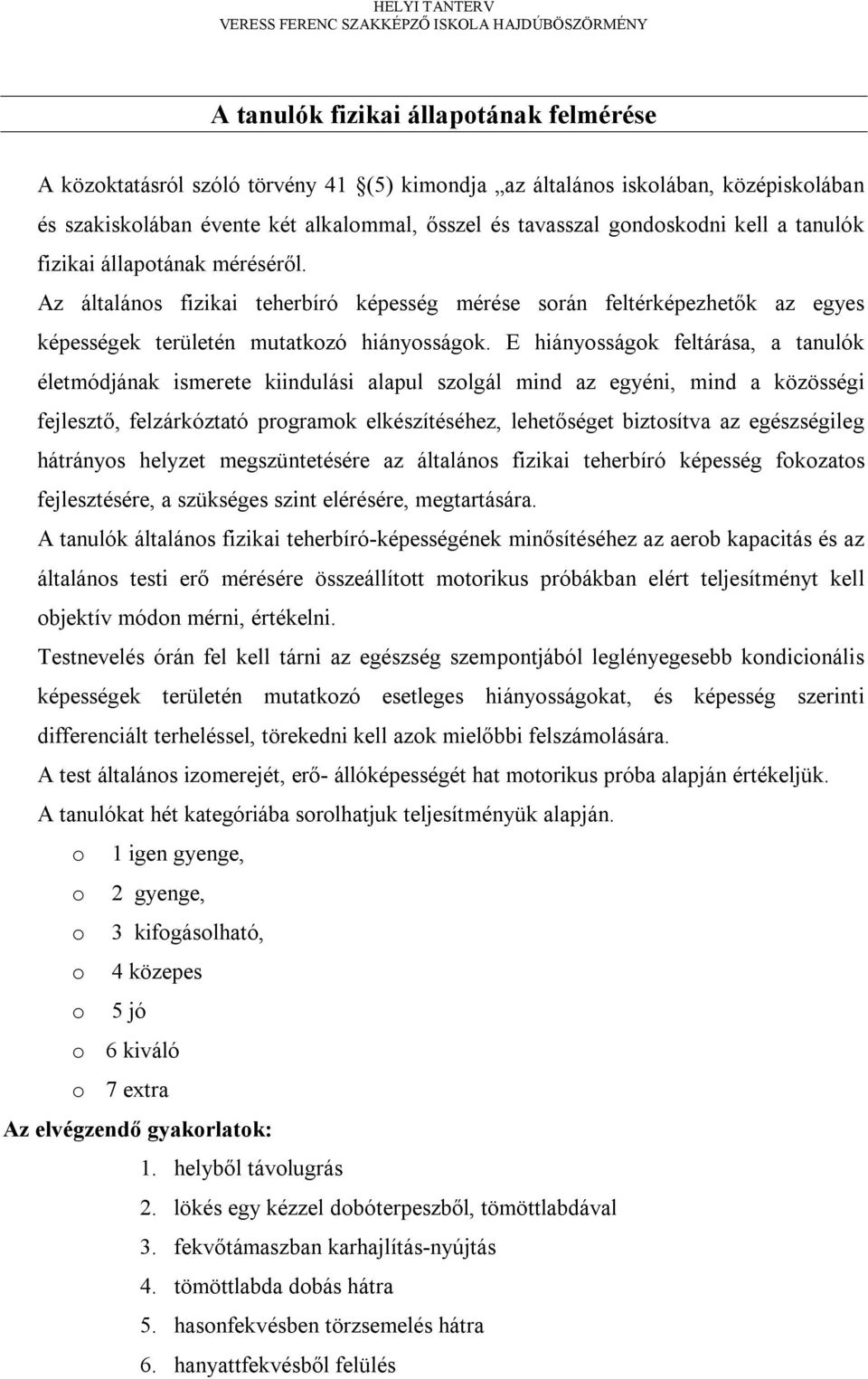 E hiányosságok feltárása, a tanulók életmódjának ismerete kiindulási alapul szolgál mind az egyéni, mind a közösségi fejlesztő, felzárkóztató programok elkészítéséhez, lehetőséget biztosítva az