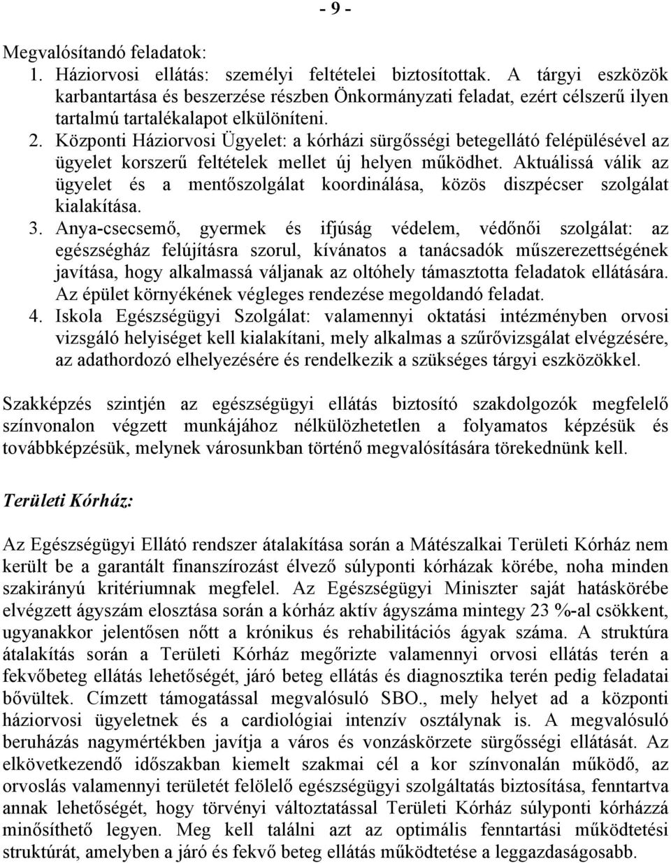 Központi Háziorvosi Ügyelet: a kórházi sürgősségi betegellátó felépülésével az ügyelet korszerű feltételek mellet új helyen működhet.