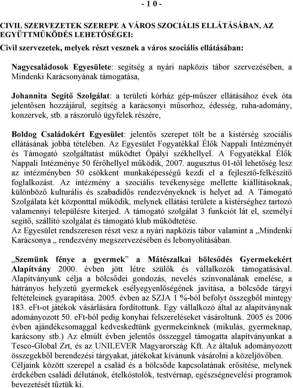 karácsonyi műsorhoz, édesség, ruha-adomány, konzervek, stb. a rászoruló ügyfelek részére, Boldog Családokért Egyesület: jelentős szerepet tölt be a kistérség szociális ellátásának jobbá tételében.