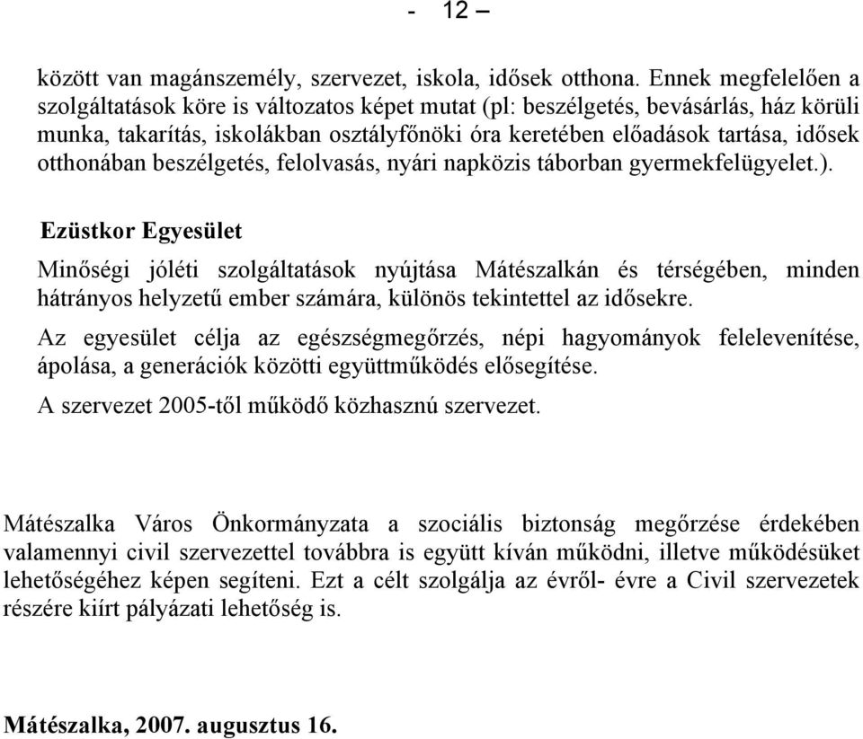 otthonában beszélgetés, felolvasás, nyári napközis táborban gyermekfelügyelet.).