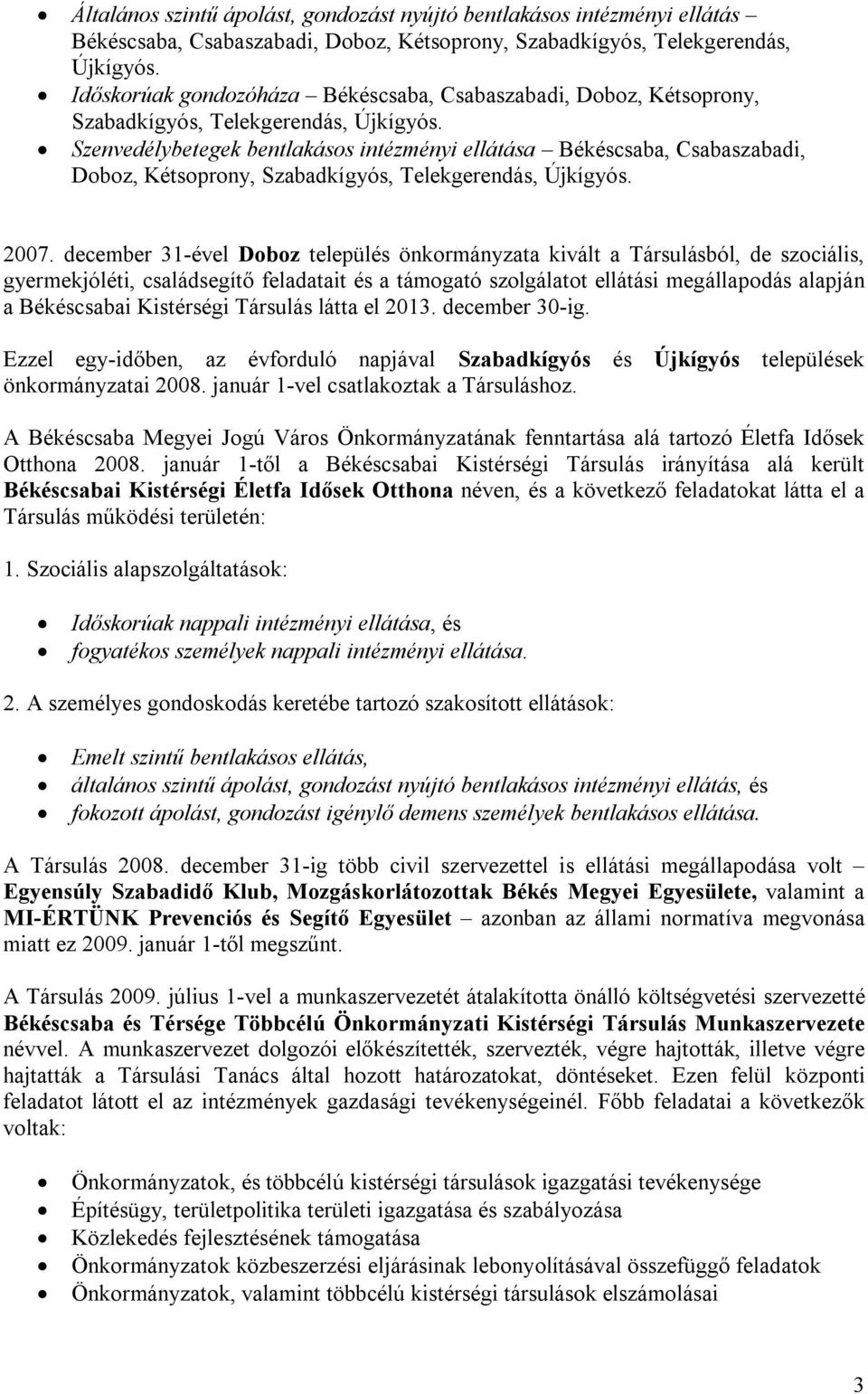 Szenvedélybetegek bentlakásos intézményi ellátása Békéscsaba, Csabaszabadi, Doboz, Kétsoprony, Szabadkígyós, Telekgerendás, Újkígyós. 2007.