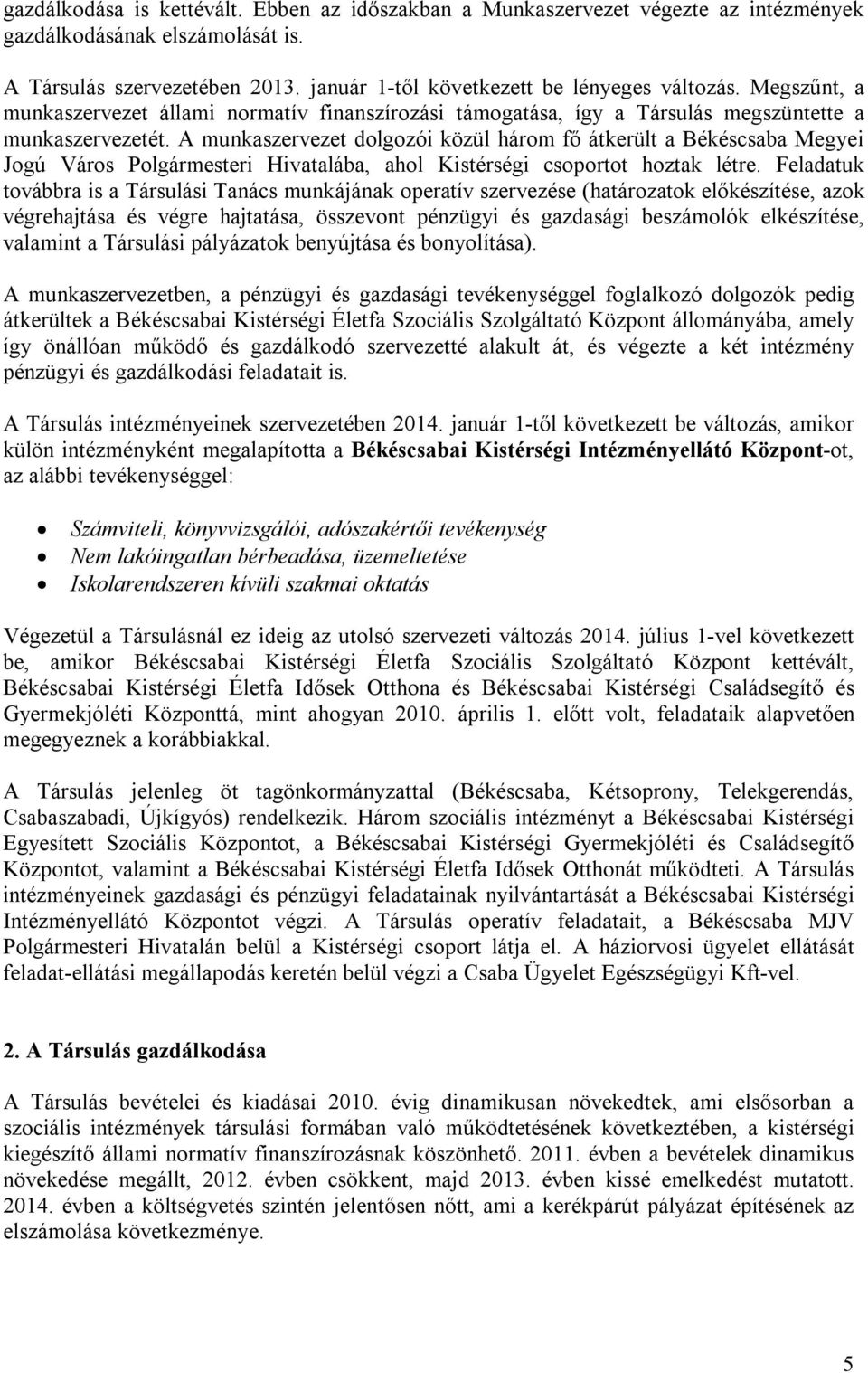 A munkaszervezet dolgozói közül három fő átkerült a Békéscsaba Megyei Jogú Város Polgármesteri Hivatalába, ahol Kistérségi csoportot hoztak létre.