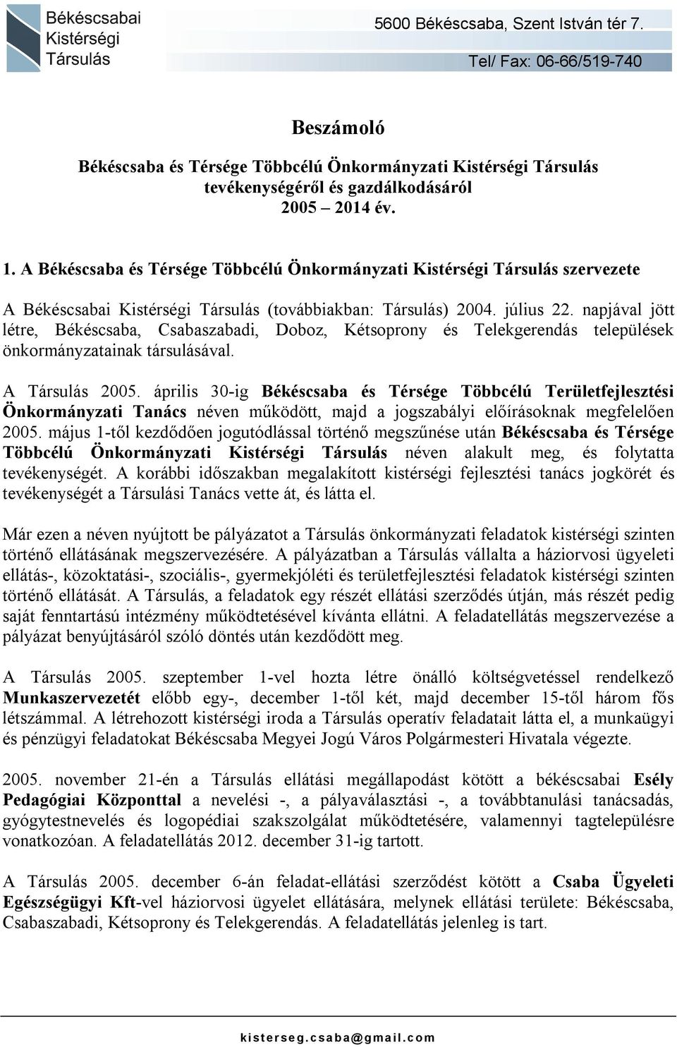 napjával jött létre, Békéscsaba, Csabaszabadi, Doboz, Kétsoprony és Telekgerendás települések önkormányzatainak társulásával. A Társulás 2005.