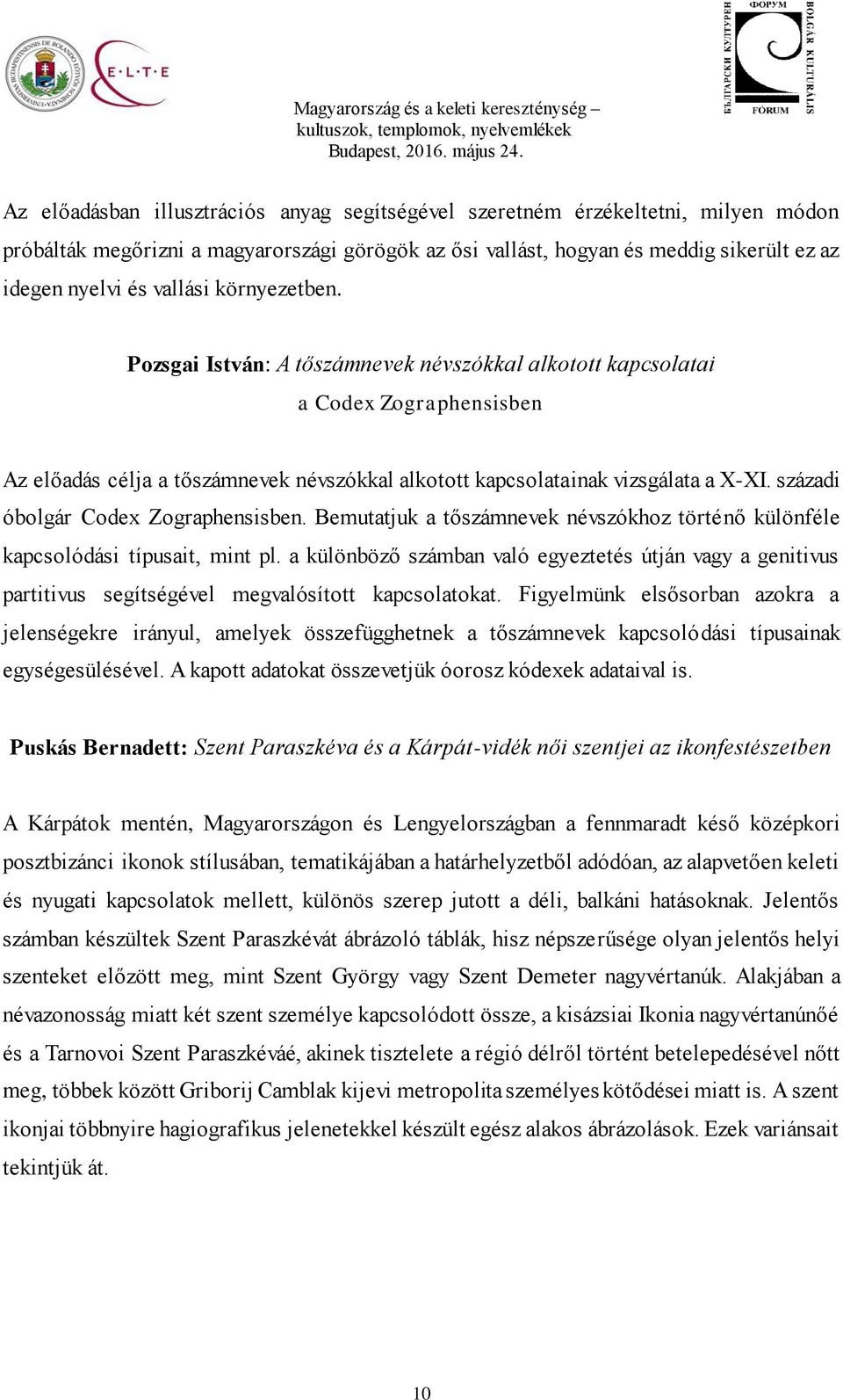 századi óbolgár Codex Zographensisben. Bemutatjuk a tőszámnevek névszókhoz történő különféle kapcsolódási típusait, mint pl.