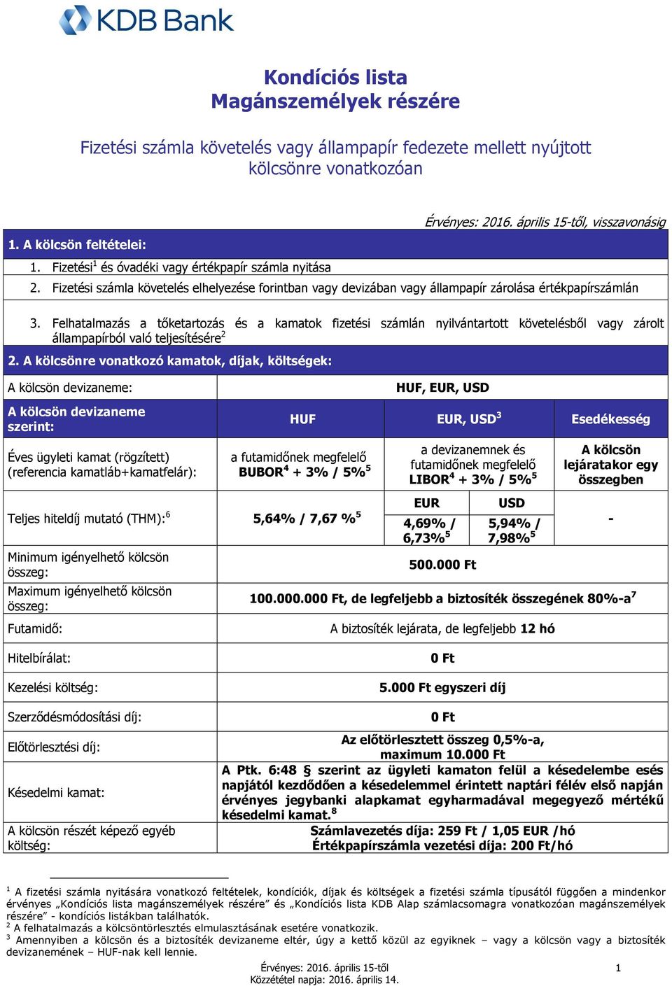 Felhatalmazás a tőketartozás és a kamatok fizetési számlán nyilvántartott követelésből vagy zárolt állampapírból való teljesítésére 2 2.