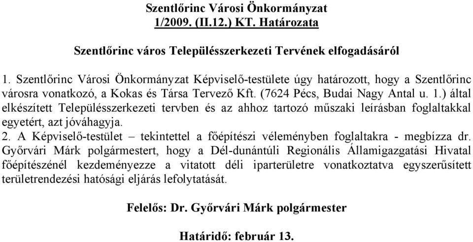 ) által elkészített Településszerkezeti tervben és az ahhoz tartozó műszaki leírásban foglaltakkal egyetért, azt jóváhagyja. 2.