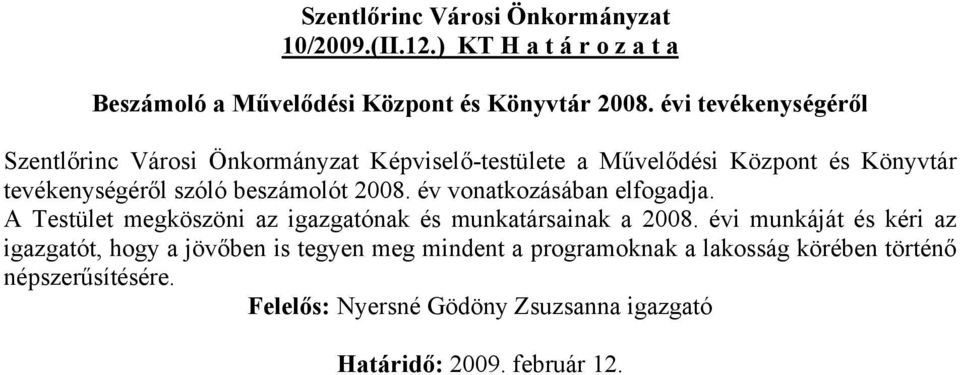 beszámolót 2008. év vonatkozásában elfogadja. A Testület megköszöni az igazgatónak és munkatársainak a 2008.