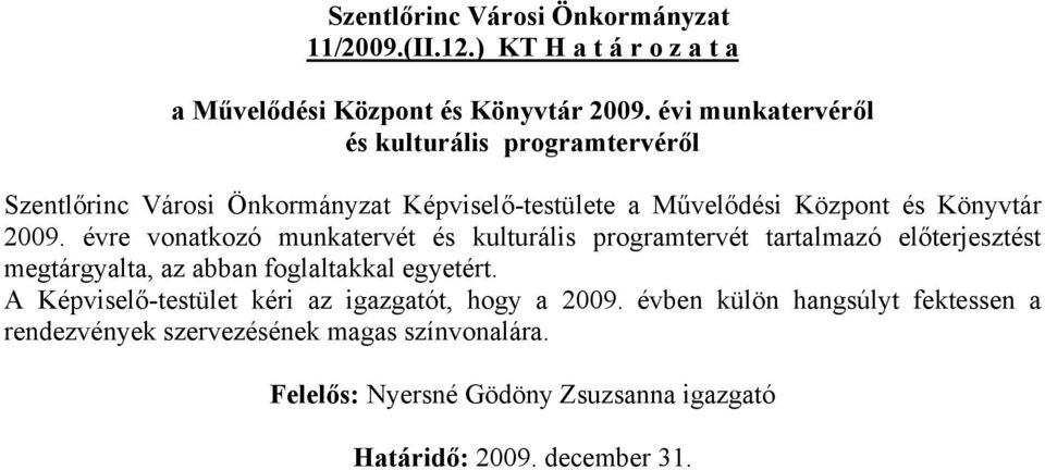 évre vonatkozó munkatervét és kulturális programtervét tartalmazó előterjesztést megtárgyalta, az abban foglaltakkal egyetért.