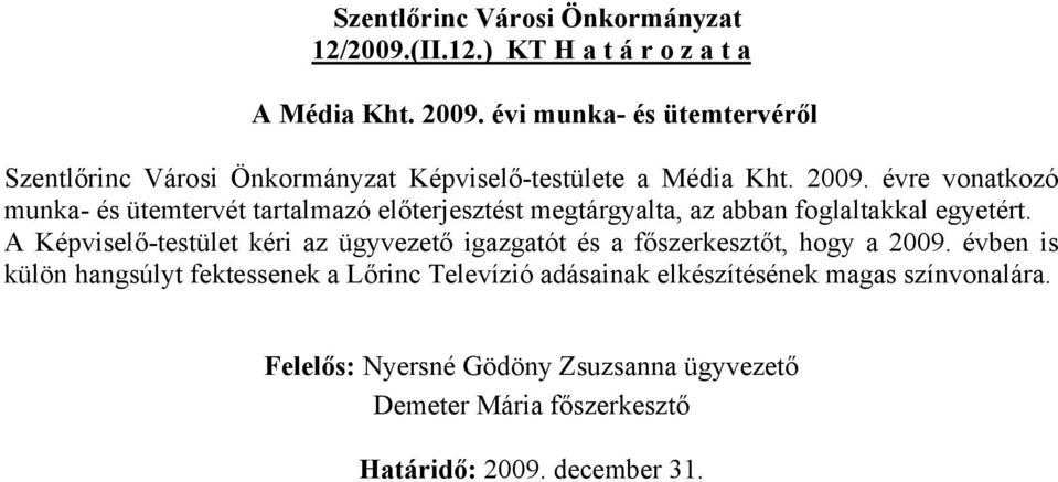 évre vonatkozó munka- és ütemtervét tartalmazó előterjesztést megtárgyalta, az abban foglaltakkal egyetért.