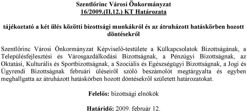 Képviselő-testülete a Külkapcsolatok Bizottságának, a Településfejlesztési és Városgazdálkodási Bizottságnak, a Pénzügyi Bizottságnak, az Oktatási,