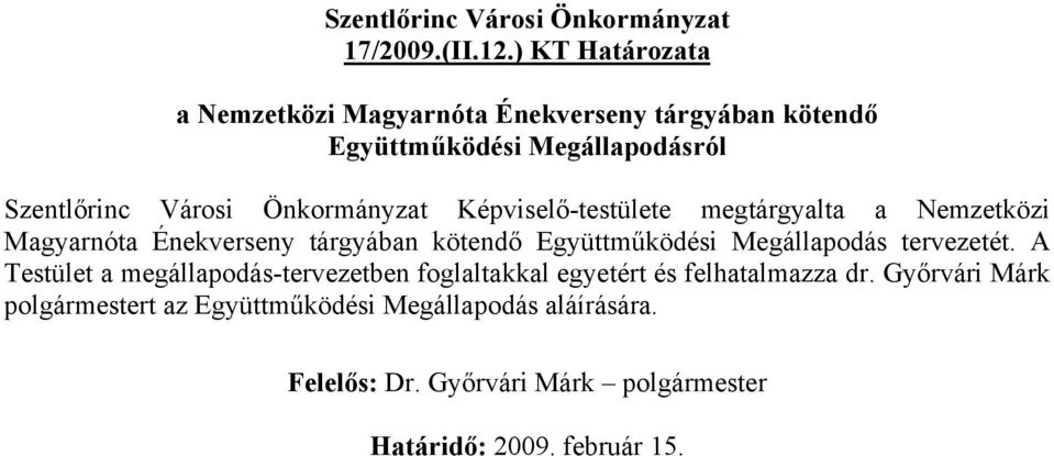 Önkormányzat Képviselő-testülete megtárgyalta a Nemzetközi Magyarnóta Énekverseny tárgyában kötendő Együttműködési