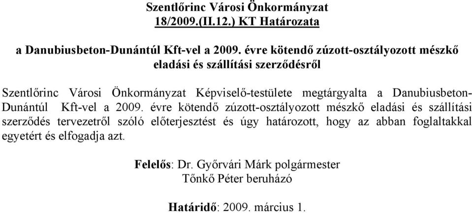 Képviselő-testülete megtárgyalta a Danubiusbeton- Dunántúl Kft-vel a 2009.