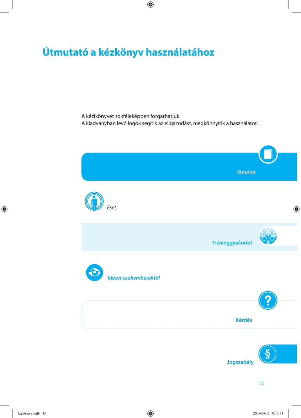 A kiadványban lévő logók segítik az eligazodást, megkönnyítik a
