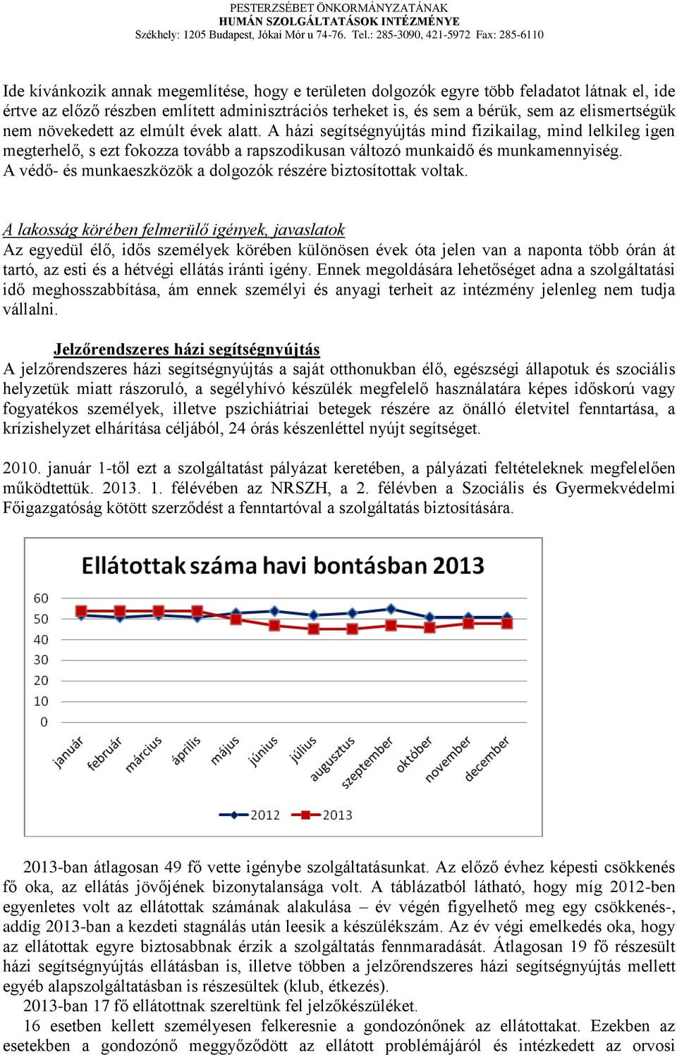 A védő- és munkaeszközök a dolgozók részére biztosítottak voltak.