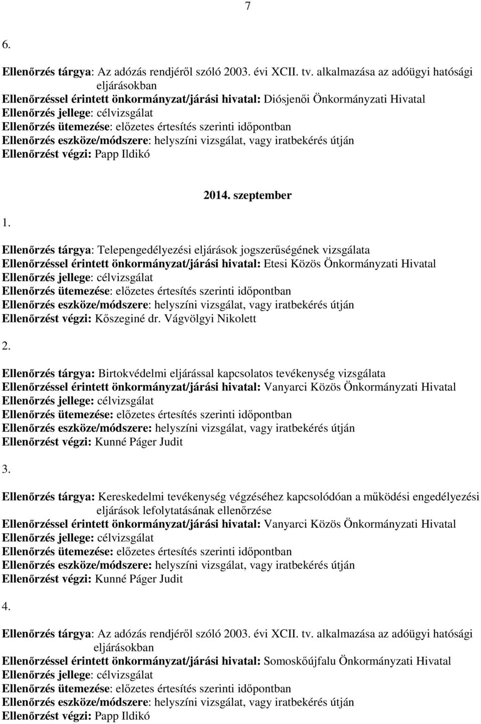 értesítés szerinti időpontban Ellenőrzés eszköze/módszere: helyszíni vizsgálat, vagy iratbekérés útján Ellenőrzést végzi: Papp Ildikó 1. 2014.