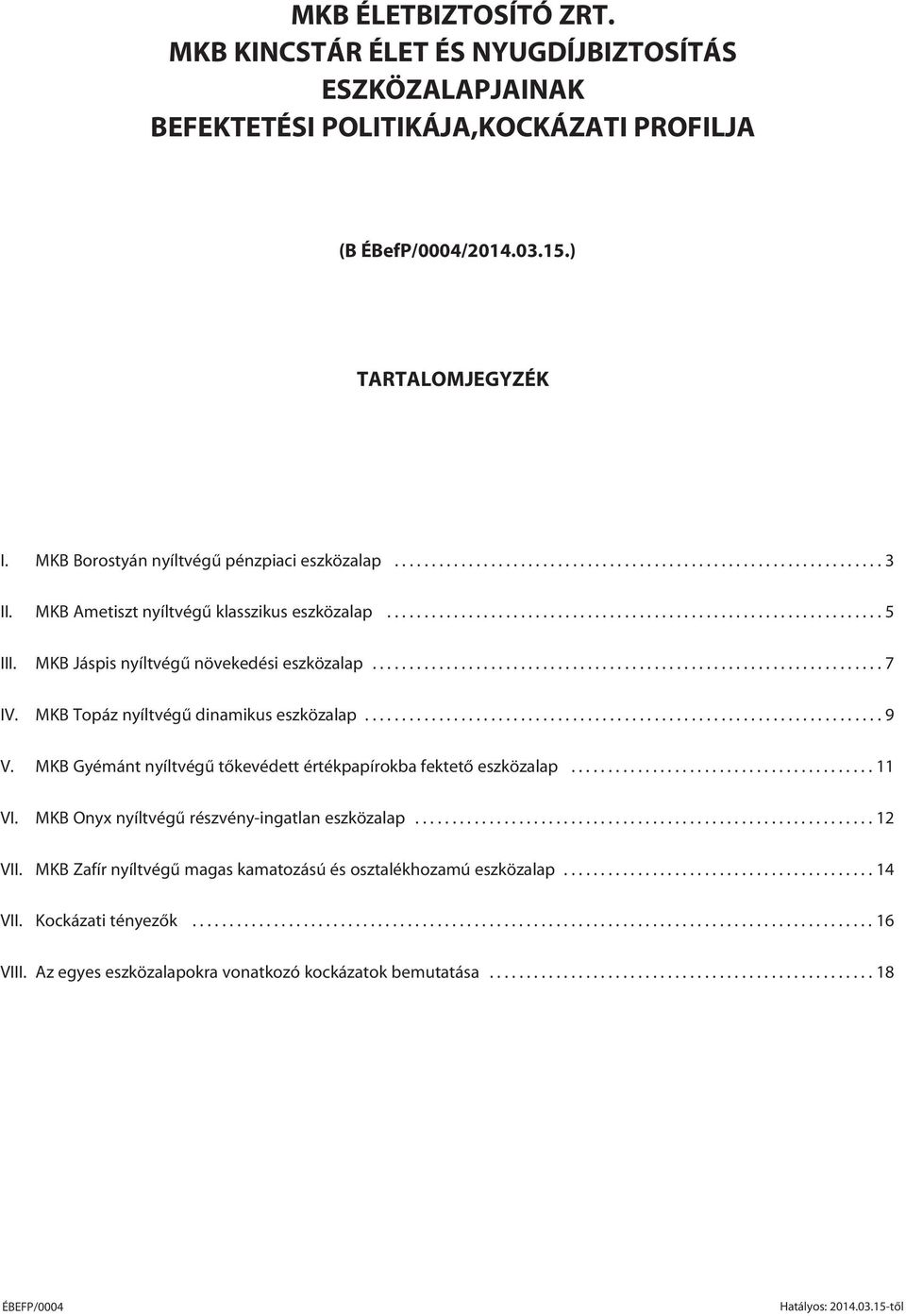 MKB Jáspis nyíltvégû növekedési eszközalap..................................................................... 7 IV. MKB Topáz nyíltvégû dinamikus eszközalap...................................................................... 9 V.