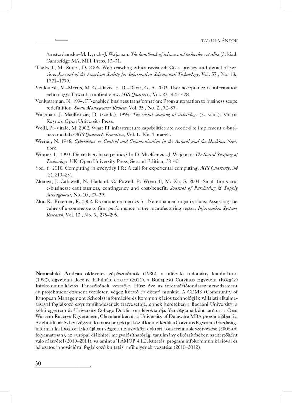 Davis, F. D. Davis, G. B. 2003. User acceptance of information echnology: Toward a unified view. MIS Quarterly, Vol. 27., 425 478. Venkatraman, N. 1994.