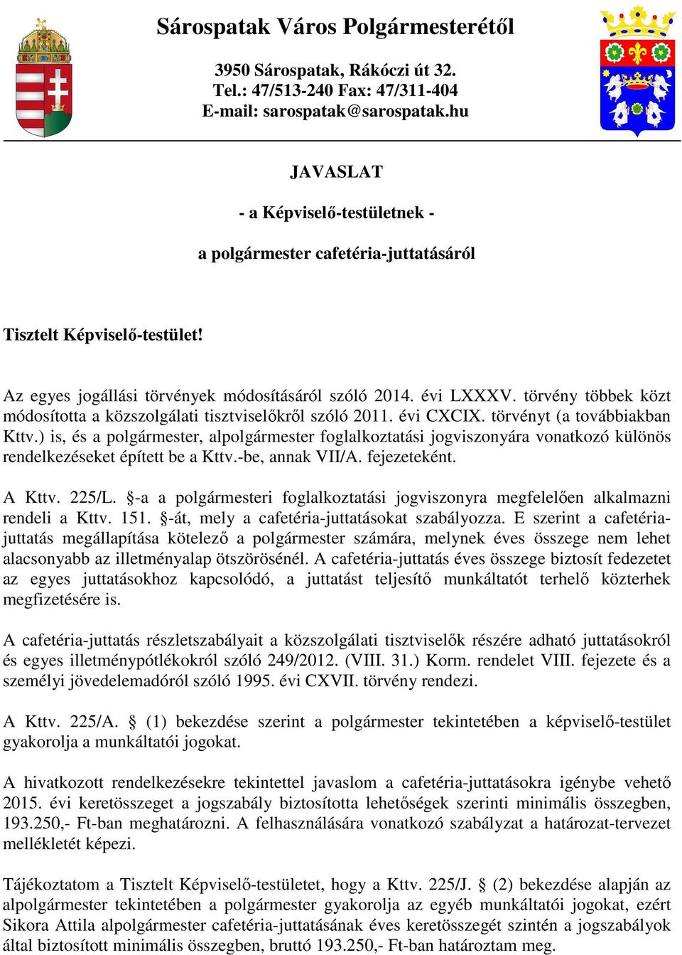 törvény többek közt módosította a közszolgálati tisztviselőkről szóló 2011. évi CXCIX. törvényt (a továbbiakban Kttv.