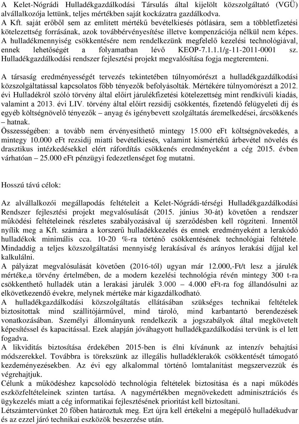 A hulladékmennyiség csökkentésére nem rendelkezünk megfelelő kezelési technológiával, ennek lehetőségét a folyamatban lévő KEOP-7.1.1.1/g-11-2011-0001 sz.