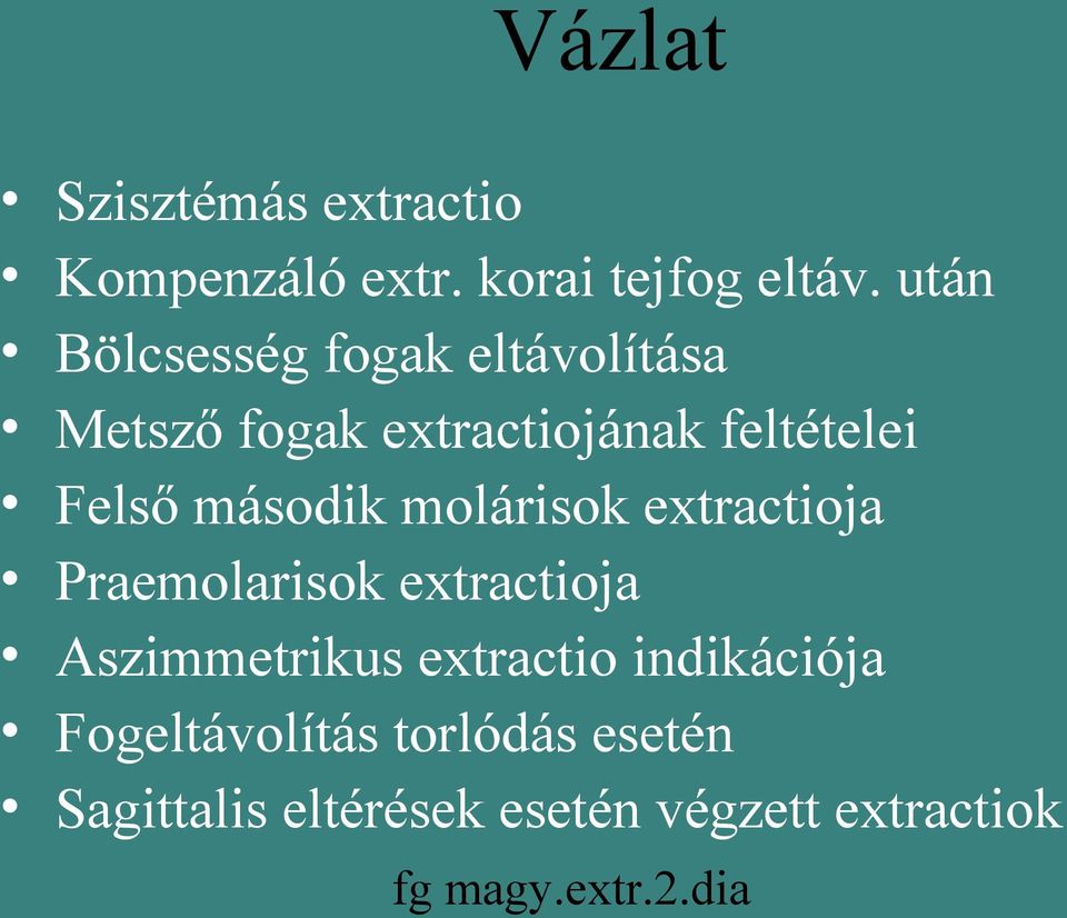 második molárisok extractioja Praemolarisok extractioja Aszimmetrikus extractio