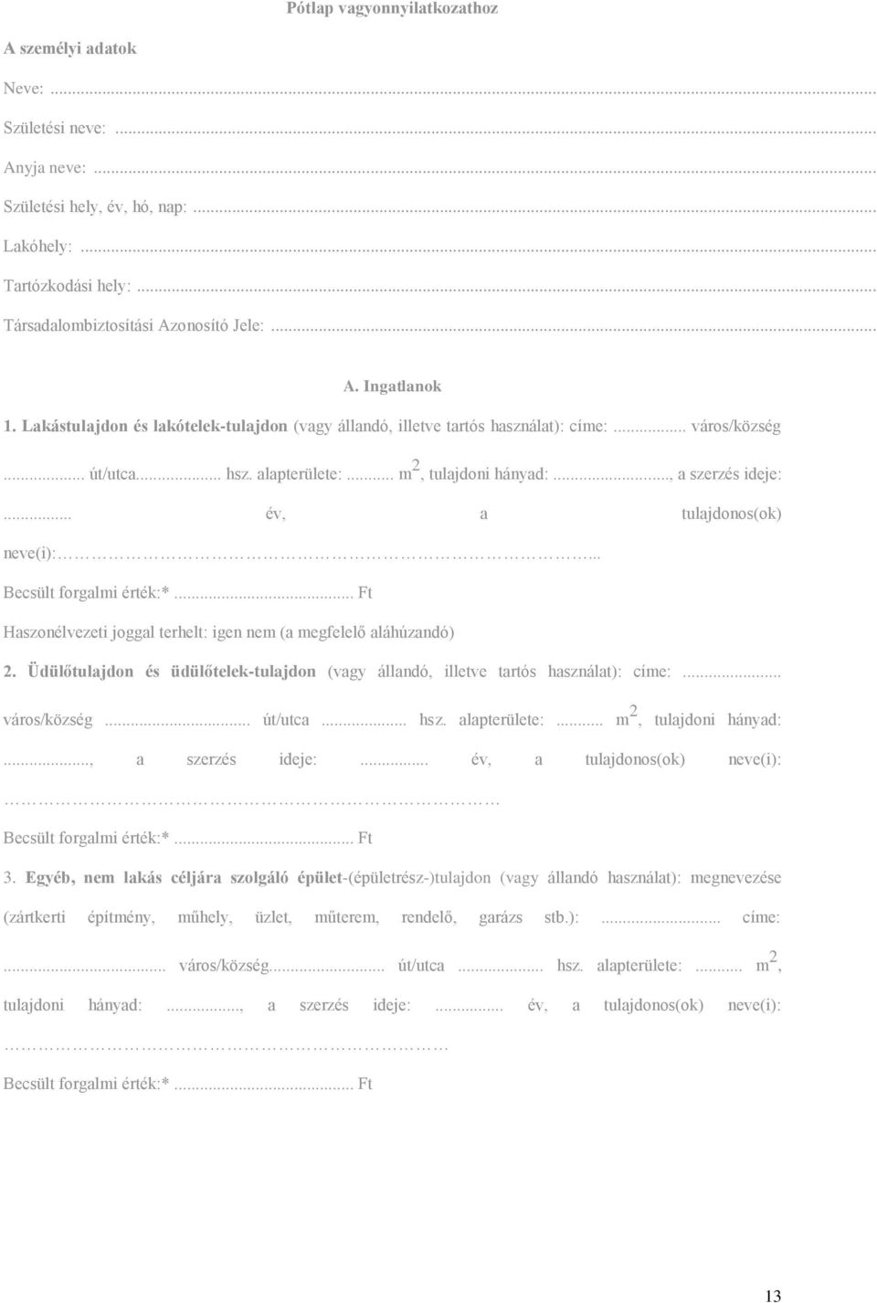 .. év, a tulajdonos(ok) neve(i):... Haszonélvezeti joggal terhelt: igen nem (a megfelelő aláhúzandó) 2. Üdülőtulajdon és üdülőtelek-tulajdon (vagy állandó, illetve tartós használat): címe:.