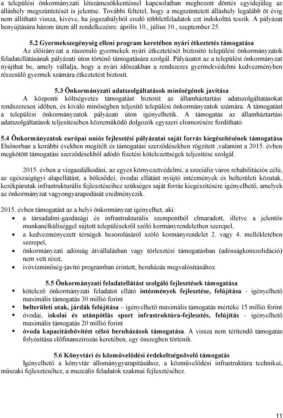 A pályázat benyújtására három ütem áll rendelkezésre: április 10., július 10., szeptember 25. 5.