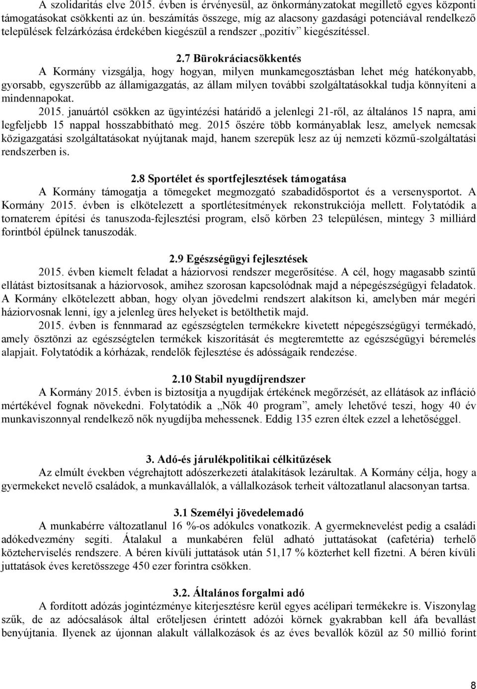 7 Bürokráciacsökkentés A Kormány vizsgálja, hogy hogyan, milyen munkamegosztásban lehet még hatékonyabb, gyorsabb, egyszerűbb az államigazgatás, az állam milyen további szolgáltatásokkal tudja