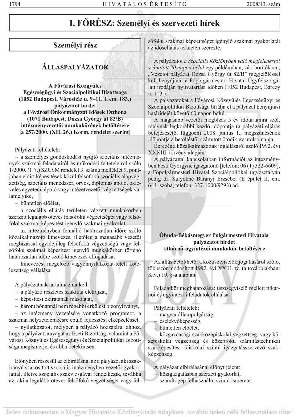 rendelet szerint] Pályázati feltételek: a személyes gondoskodást nyújtó szociális intézmények szakmai feladatairól és mûködési feltételeirõl szóló 1/2000. (I. 7.) SZCSM rendelet 3. számú melléklet 9.