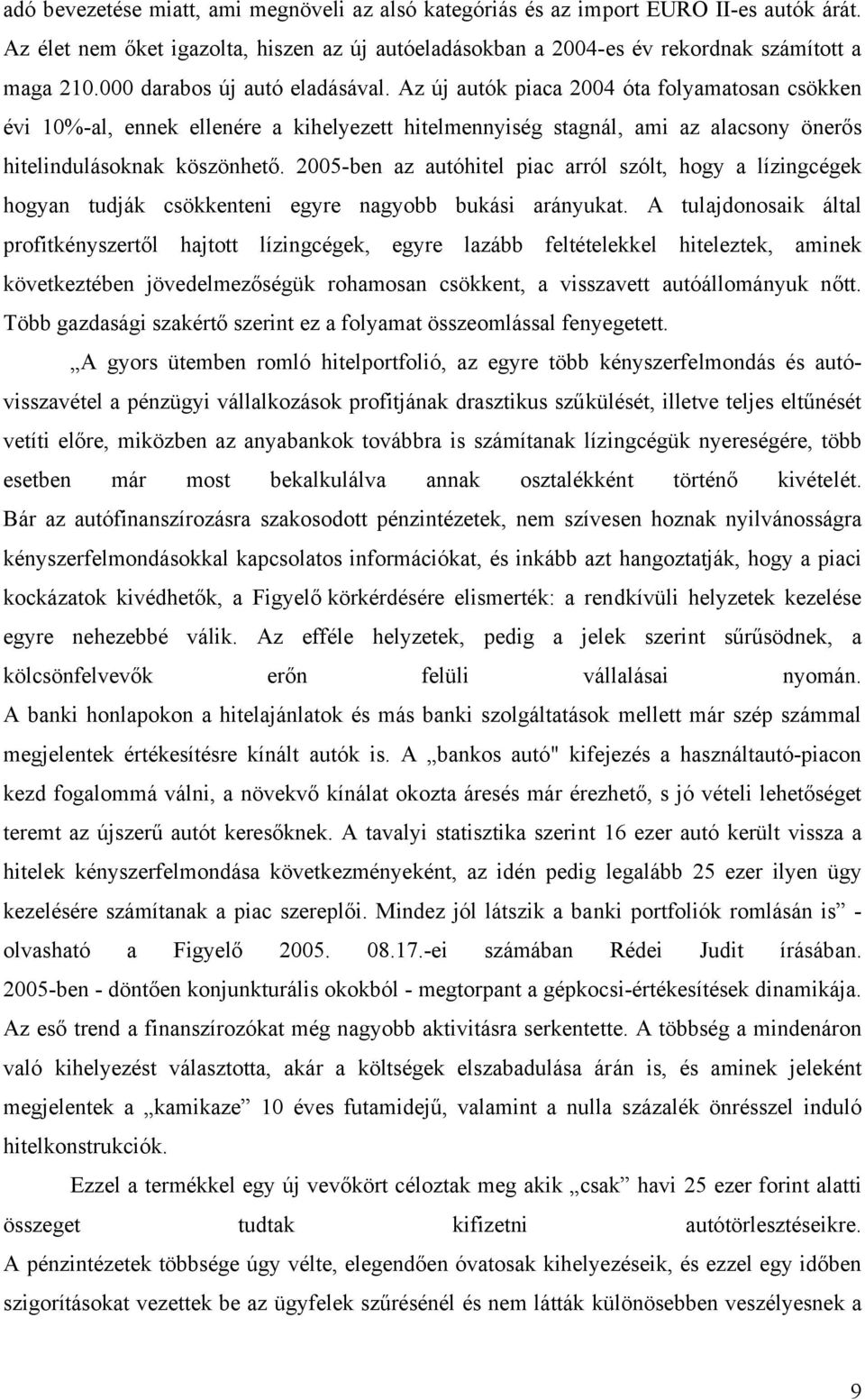 2005-ben az autóhitel piac arról szólt, hogy a lízingcégek hogyan tudják csökkenteni egyre nagyobb bukási arányukat.