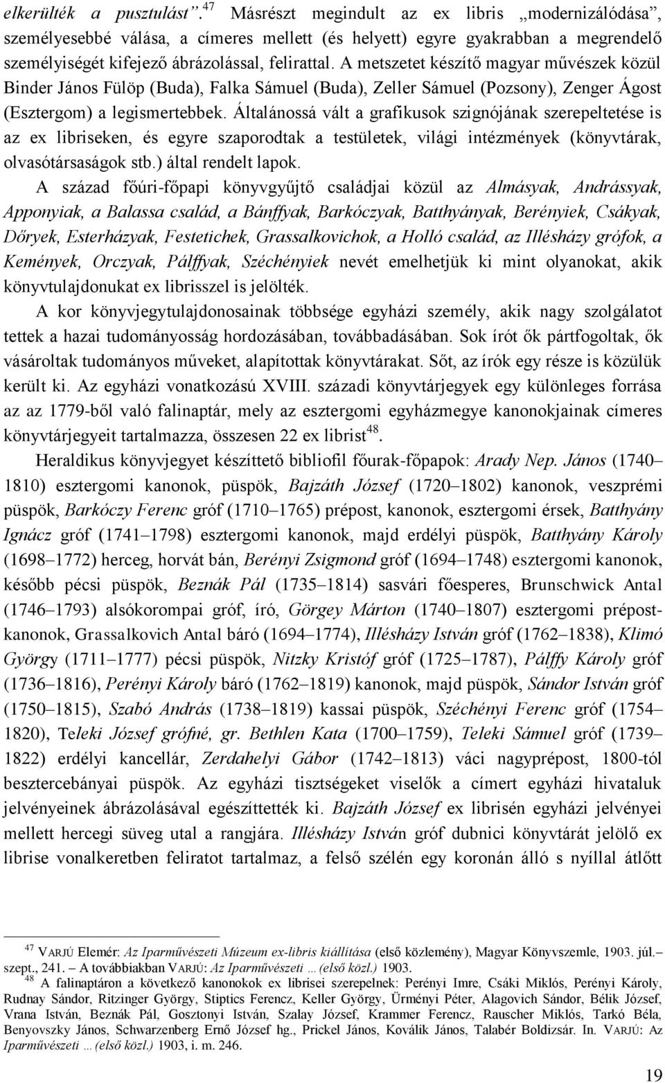 A metszetet készítő magyar művészek közül Binder János Fülöp (Buda), Falka Sámuel (Buda), Zeller Sámuel (Pozsony), Zenger Ágost (Esztergom) a legismertebbek.