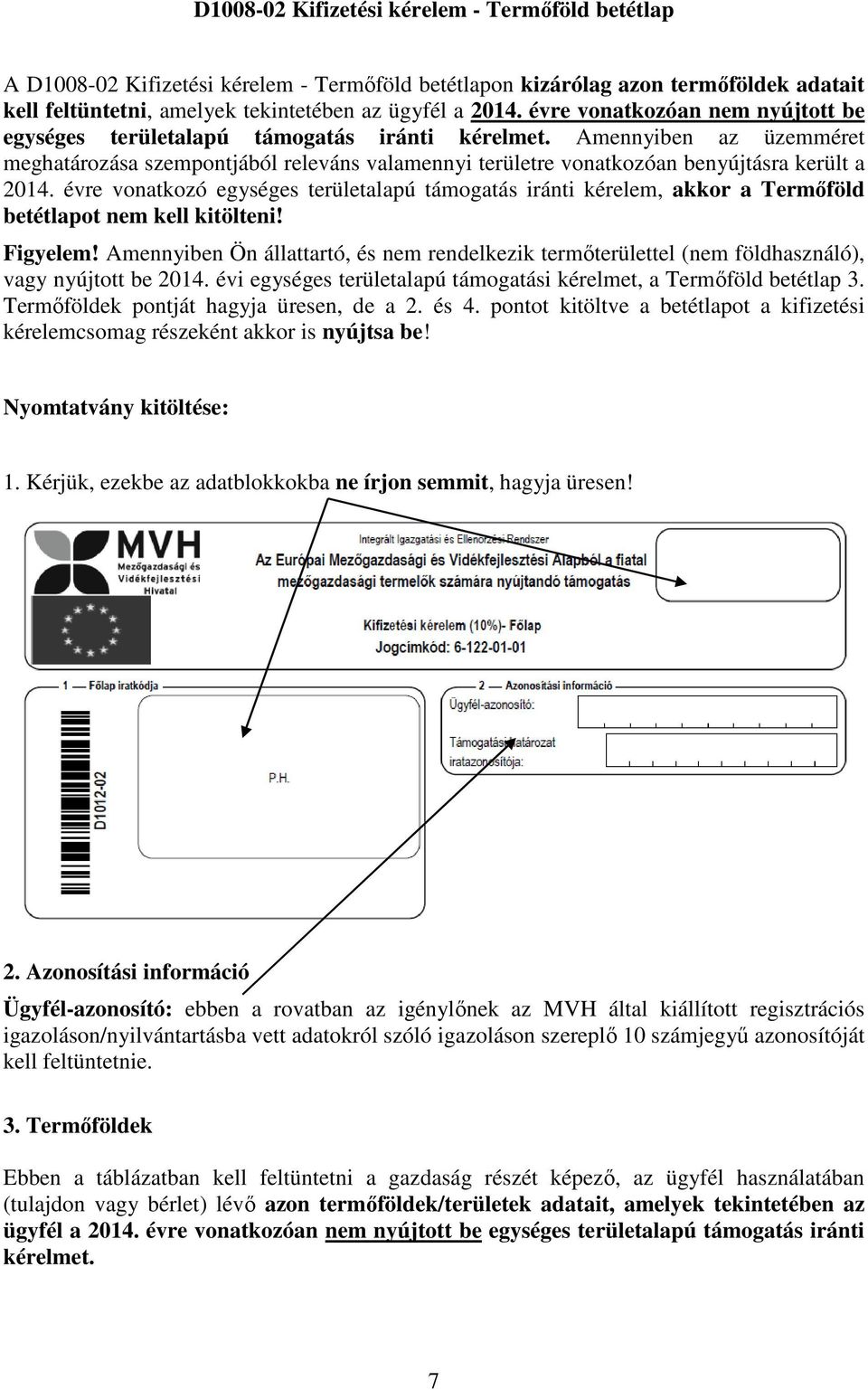 Amennyiben az üzemméret meghatározása szempontjából releváns valamennyi területre vonatkozóan benyújtásra került a 2014.