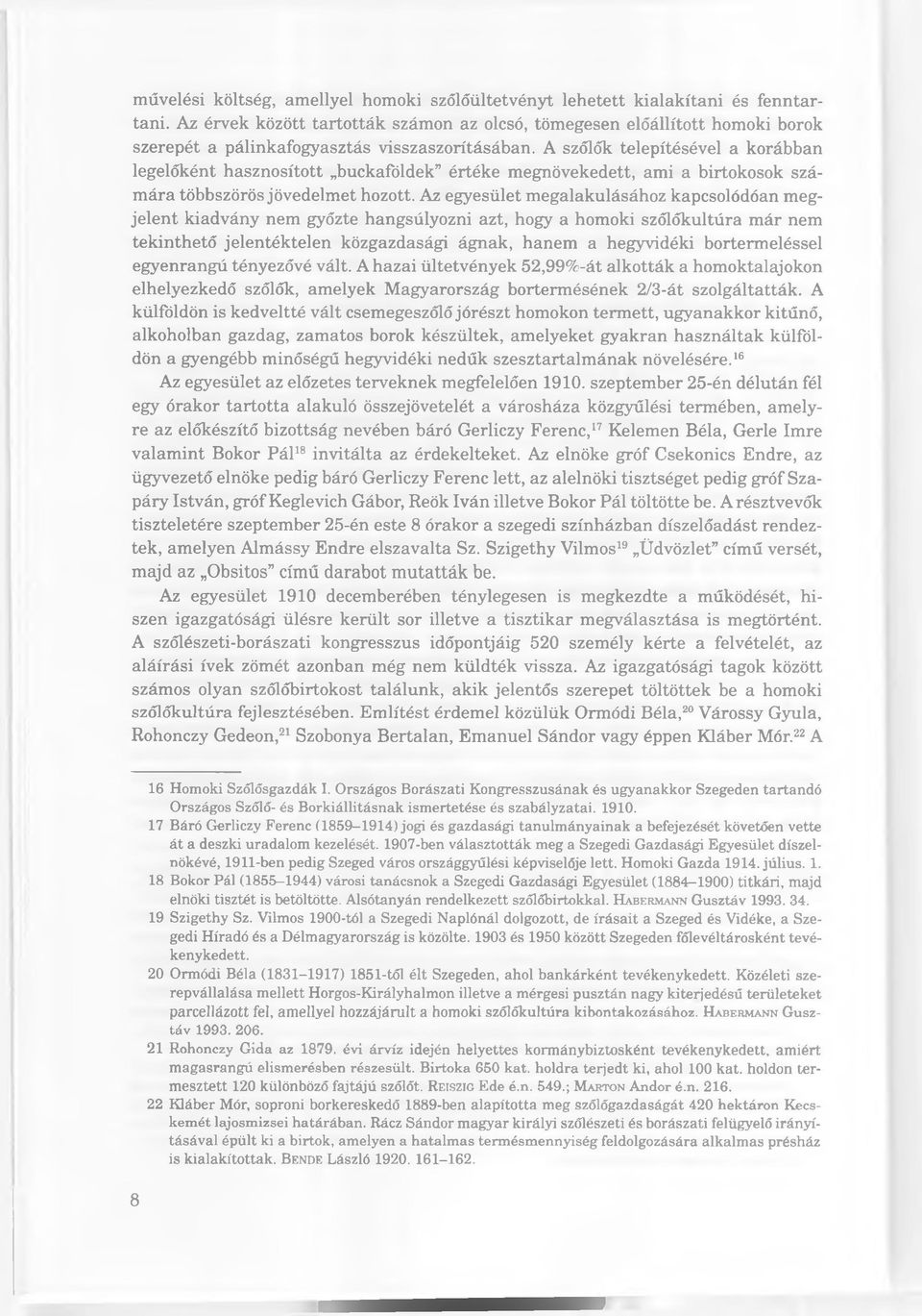 A szőlők telepítésével a korábban legelőként hasznosított buckafóldek értéke megnövekedett, ami a birtokosok számára többszörös jövedelmet hozott.