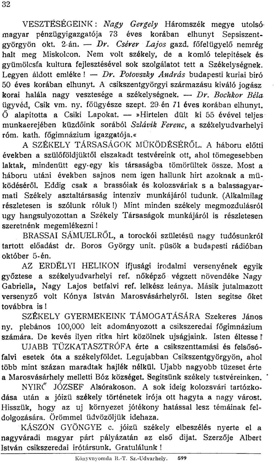 Potovszky András budapesti kúriai biró 50 éves korában elhunyt. A csikszentgyörgyi származású kiváló jogász korai halála nagy vesztesége a székelységnek. Dr. Bochkor Béla ügyvédj Csik vm. ny.