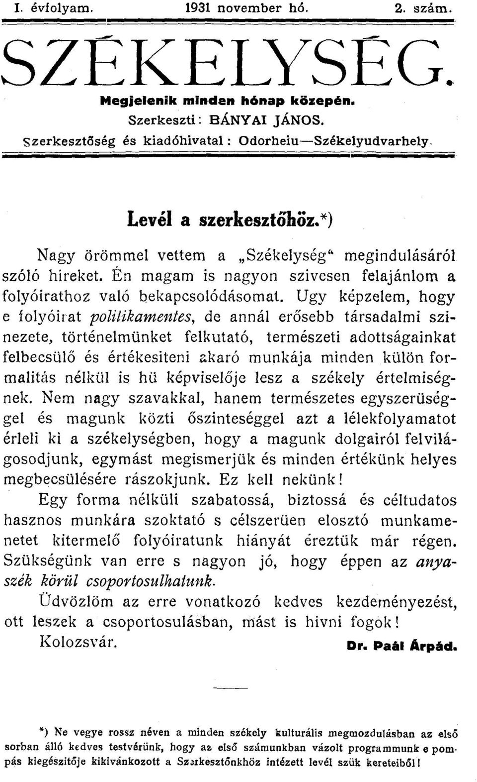 Ugy képzelem, hogy e íolyóirat poliiikamentes, de annál erősebb társadalmi színezete, történelmünket felkutató, természeti adottságainkat felbecsülő és értékesíteni akaró munkája minden külön