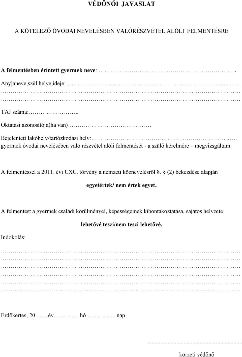 Bejelentett lakóhely/tartózkodási hely: gyermek óvodai nevelésében való részvétel alóli felmentését - a szülő kérelmére megvizsgáltam. A felmentéssel a 2011.