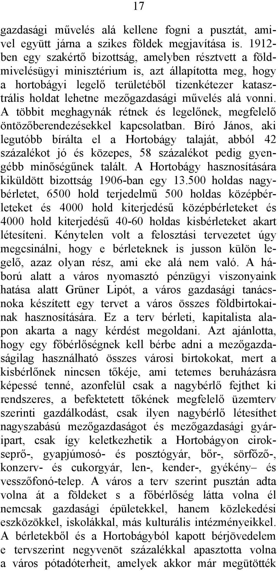 mezőgazdasági művelés alá vonni. A többit meghagynák rétnek és legelőnek, megfelelő öntözőberendezésekkel kapcsolatban.