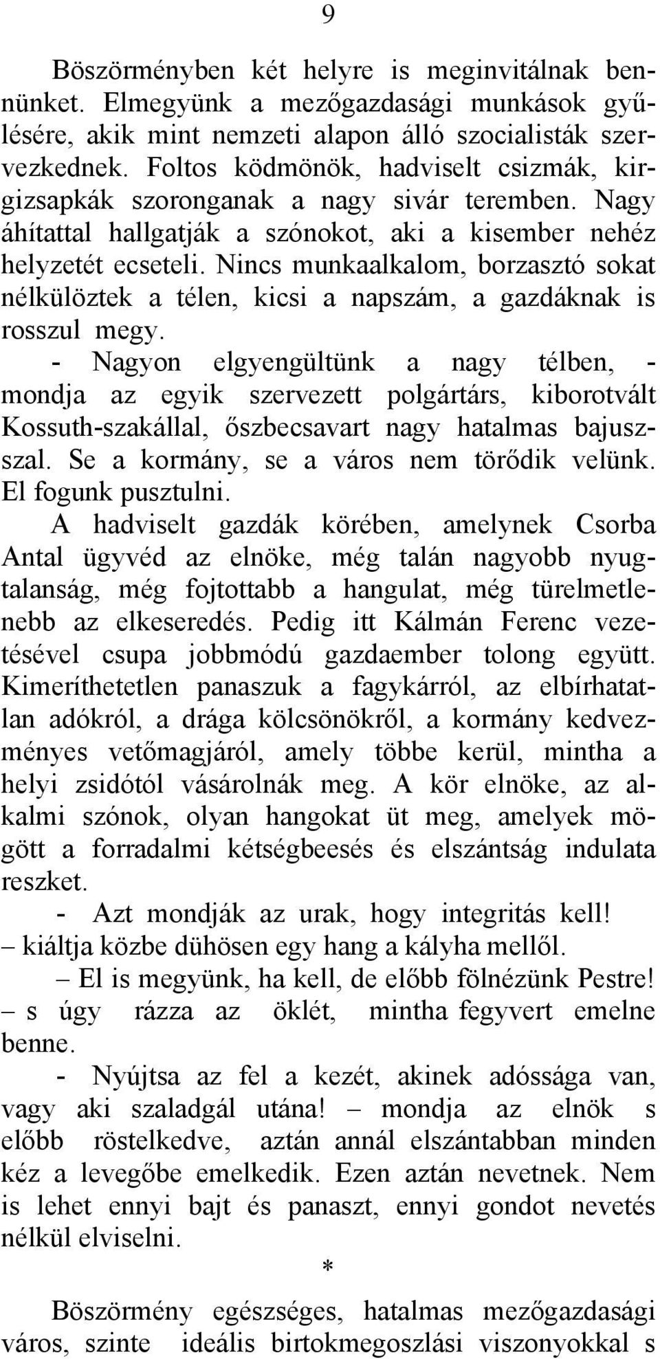 Nincs munkaalkalom, borzasztó sokat nélkülöztek a télen, kicsi a napszám, a gazdáknak is rosszul megy.