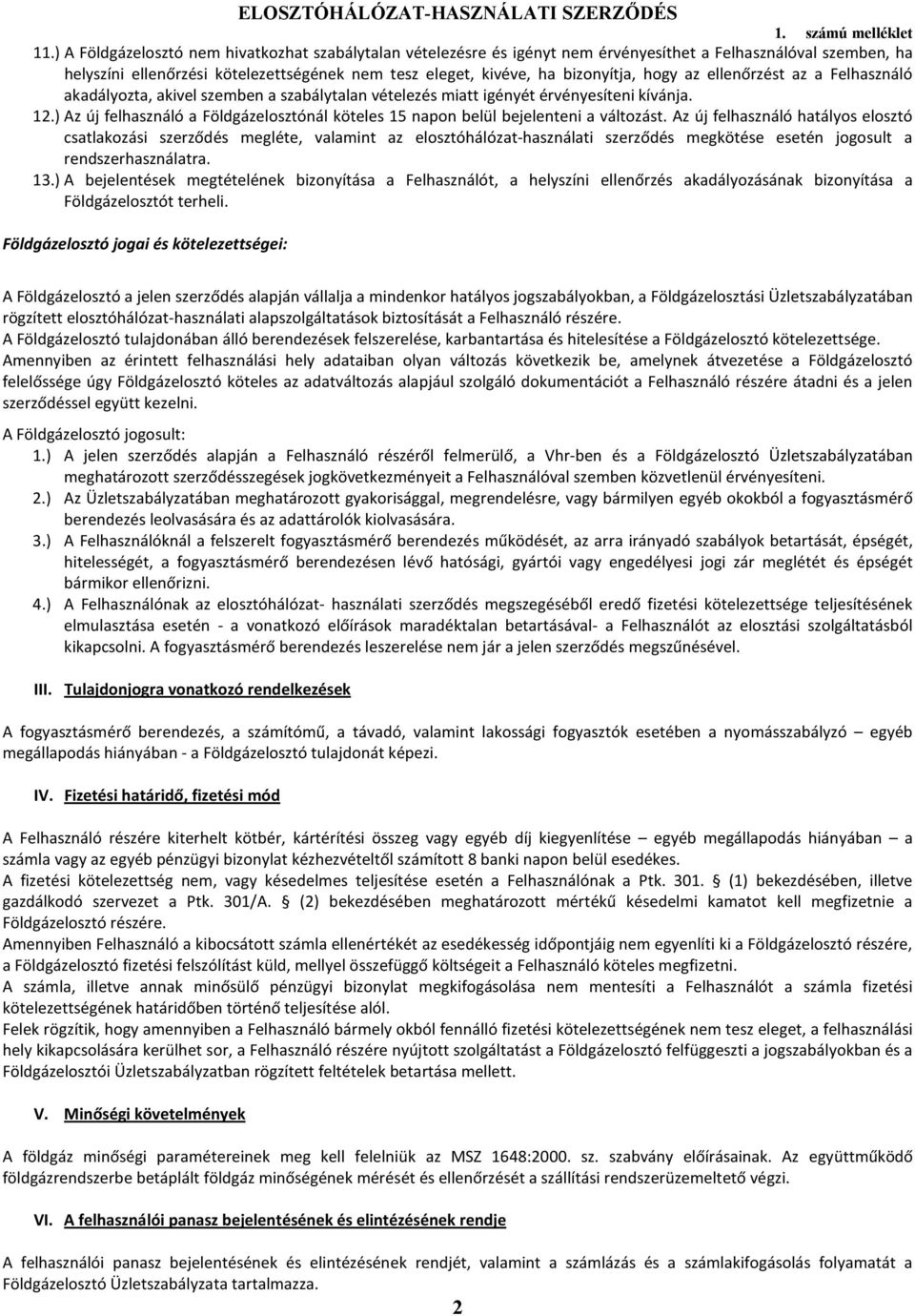 ) Az új felhasználó a Földgázelosztónál köteles 15 napon belül bejelenteni a változást.