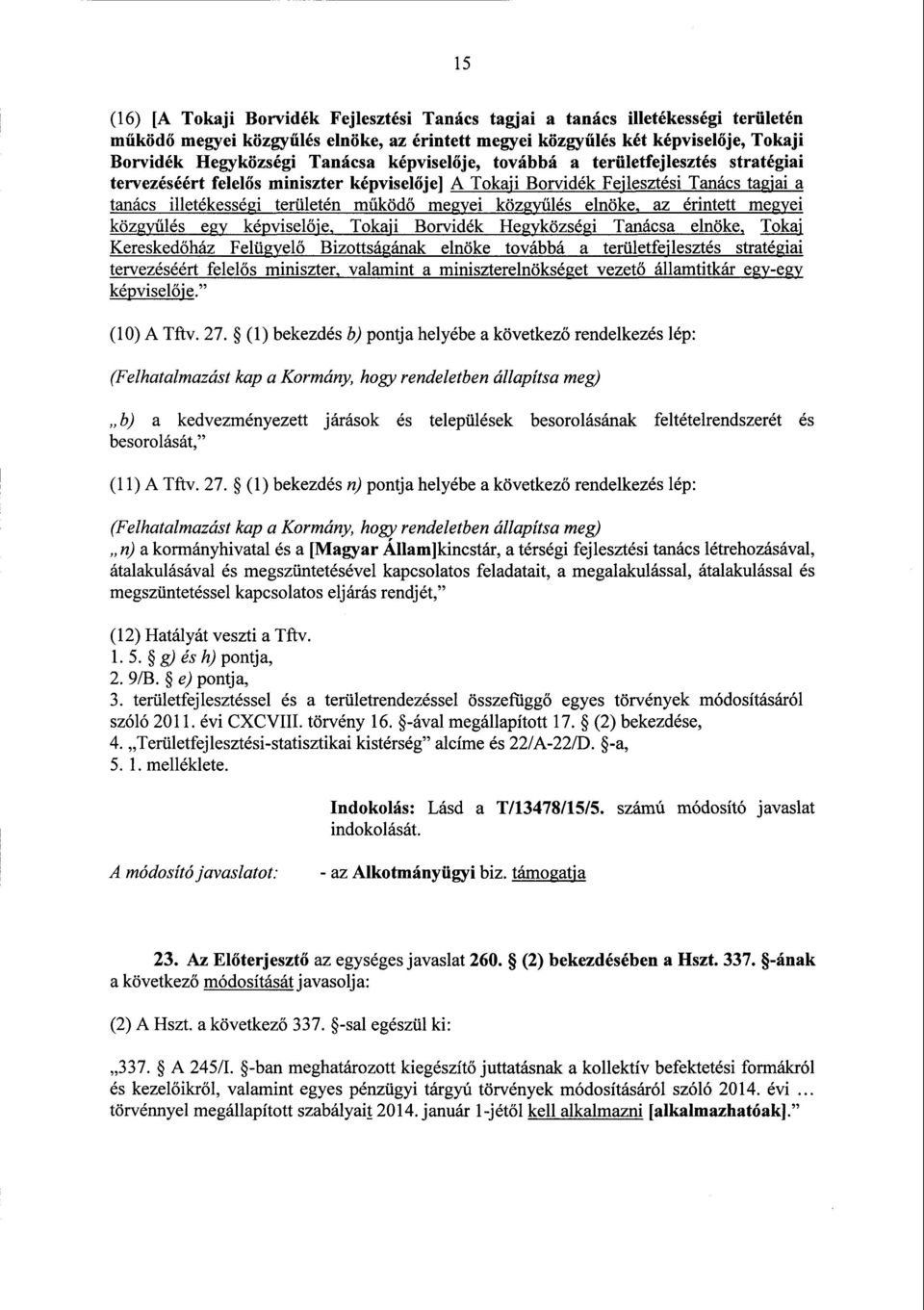 közgy űlés elnöke, az érintett megye i közgyűlés egy képvisel ője, Tokaji Borvidék Hegyközségi Tanácsa elnöke, Tokaj Kereskedőház Felügyel ő Bizottságának elnöke továbbáа területfejlesztés stratégiai