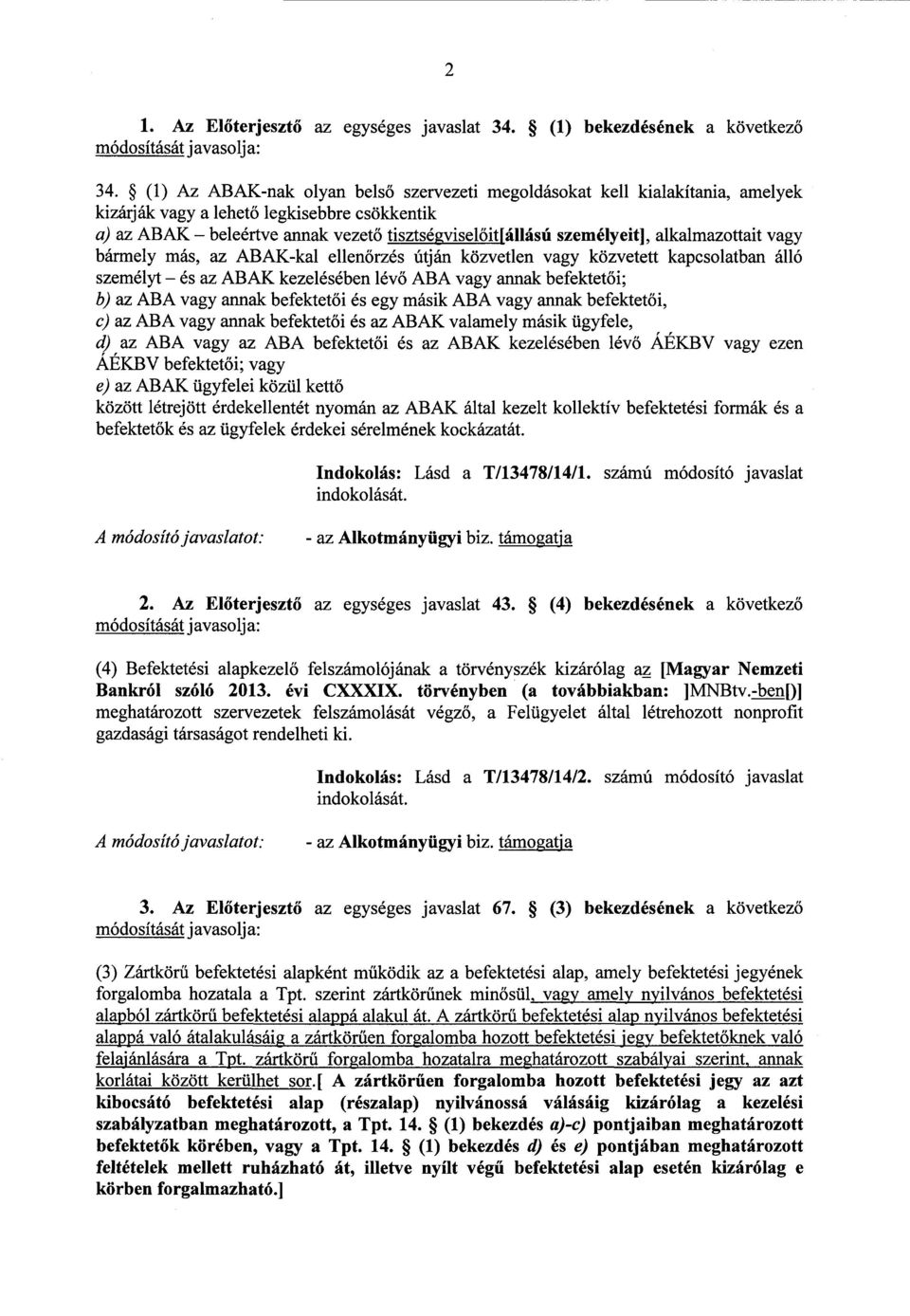 alkalmazo ttait vagy bármely más, az АВАК-kal ellen őrzés útján közvetlen vagy közvete tt kapcsolatban álló személyt és az АВАК kezelésében lévő АВА vagy annak befektetői; b) az АВА vagy annak